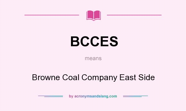 What does BCCES mean? It stands for Browne Coal Company East Side