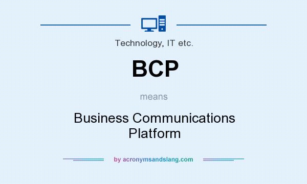 What does BCP mean? It stands for Business Communications Platform