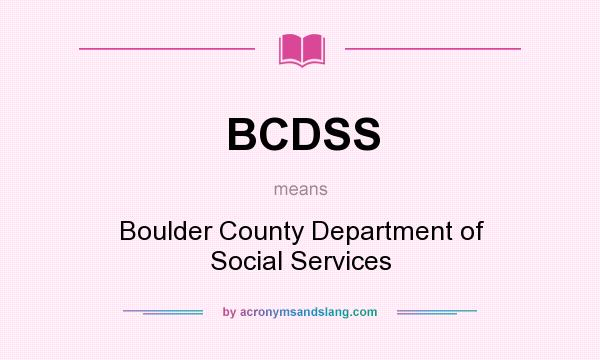 What does BCDSS mean? It stands for Boulder County Department of Social Services