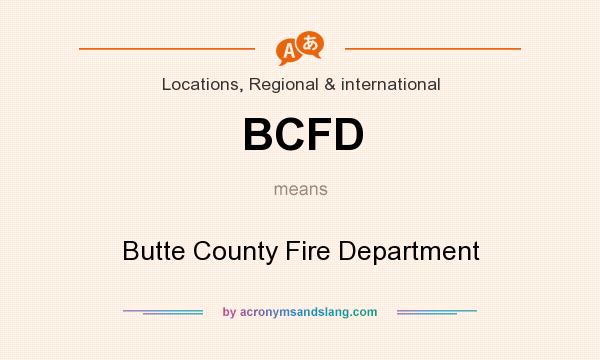 What does BCFD mean? It stands for Butte County Fire Department