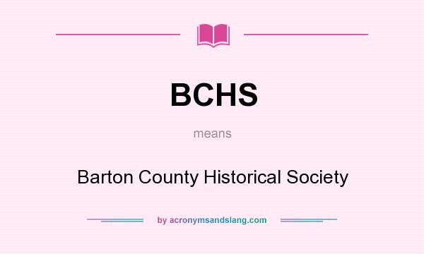 What does BCHS mean? It stands for Barton County Historical Society