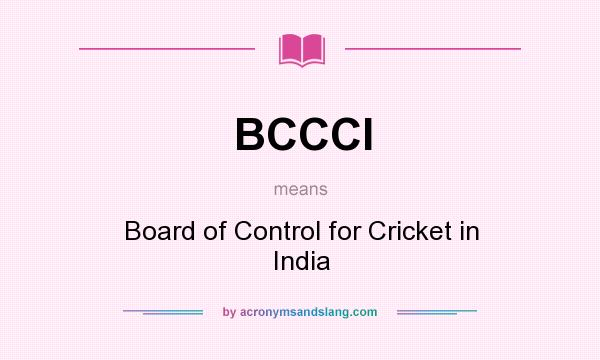 What does BCCCI mean? It stands for Board of Control for Cricket in India