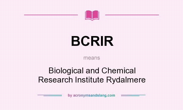 What does BCRIR mean? It stands for Biological and Chemical Research Institute Rydalmere