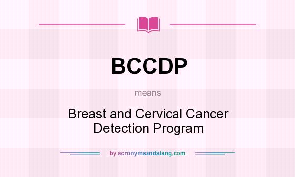 What does BCCDP mean? It stands for Breast and Cervical Cancer Detection Program