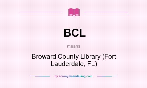 What does BCL mean? It stands for Broward County Library (Fort Lauderdale, FL)