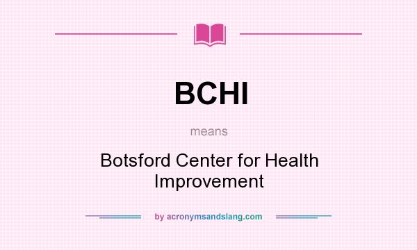 What does BCHI mean? It stands for Botsford Center for Health Improvement