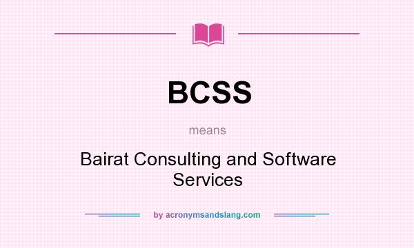 What does BCSS mean? It stands for Bairat Consulting and Software Services