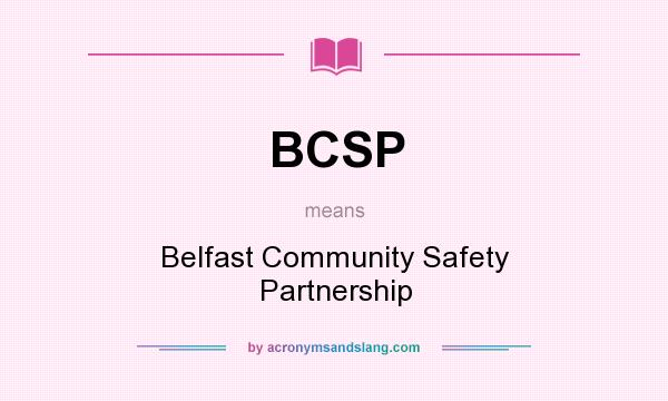 What does BCSP mean? It stands for Belfast Community Safety Partnership