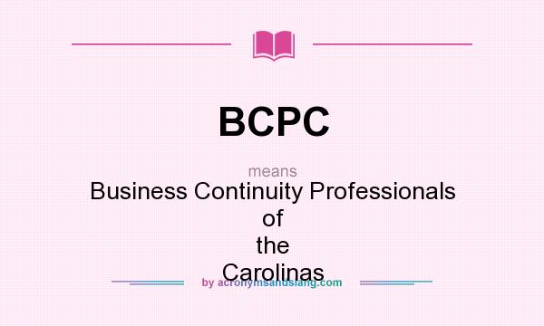 What does BCPC mean? It stands for Business Continuity Professionals of the Carolinas