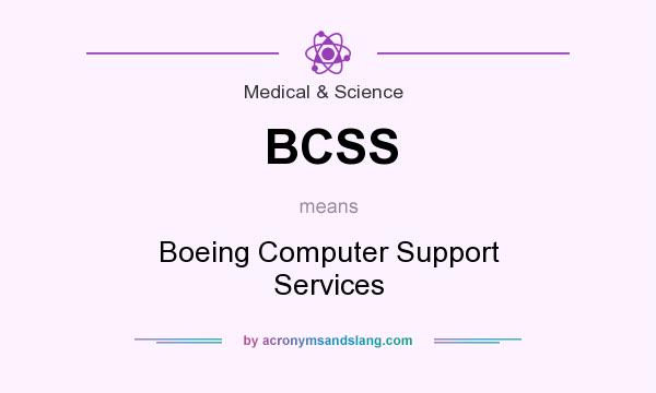 What does BCSS mean? It stands for Boeing Computer Support Services
