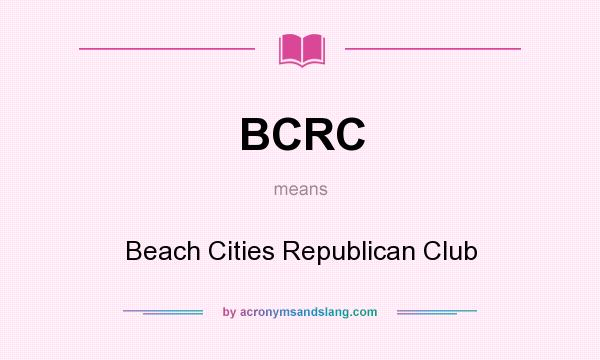 What does BCRC mean? It stands for Beach Cities Republican Club