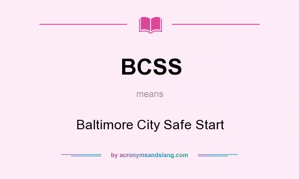 What does BCSS mean? It stands for Baltimore City Safe Start