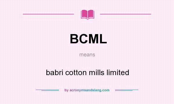 What does BCML mean? It stands for babri cotton mills limited