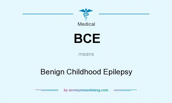 What does BCE mean? It stands for Benign Childhood Epilepsy