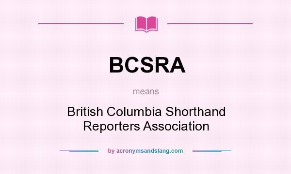 What does BCSRA mean? It stands for British Columbia Shorthand Reporters Association