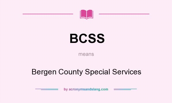 What does BCSS mean? It stands for Bergen County Special Services