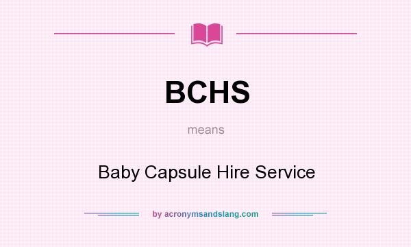 What does BCHS mean? It stands for Baby Capsule Hire Service