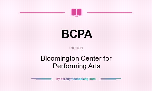 What does BCPA mean? It stands for Bloomington Center for Performing Arts