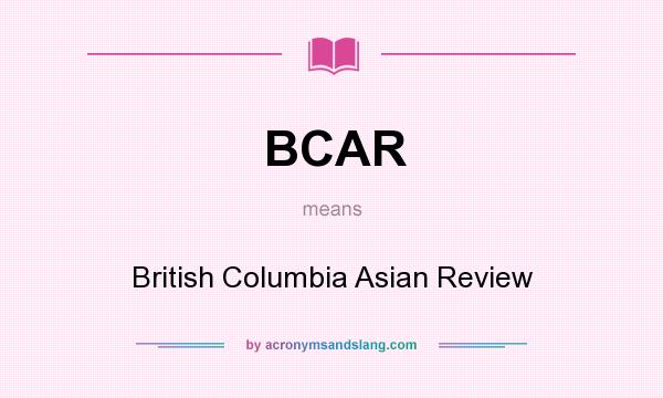 What does BCAR mean? It stands for British Columbia Asian Review