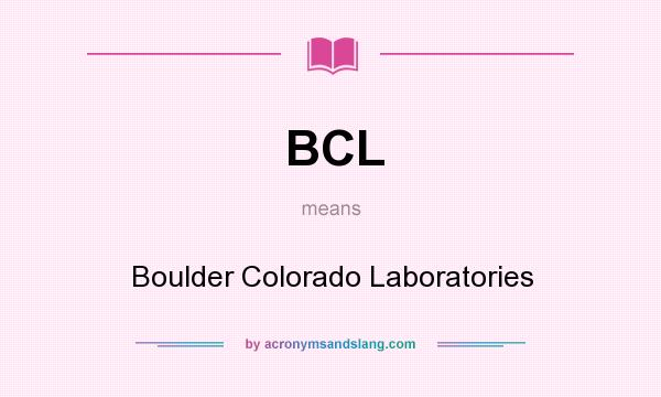 What does BCL mean? It stands for Boulder Colorado Laboratories