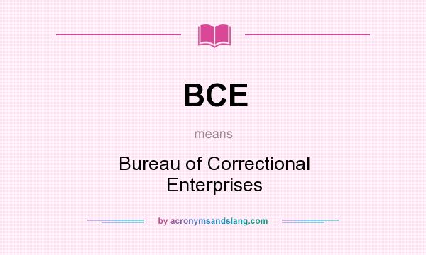 What does BCE mean? It stands for Bureau of Correctional Enterprises