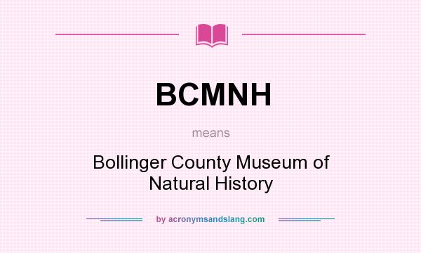 What does BCMNH mean? It stands for Bollinger County Museum of Natural History