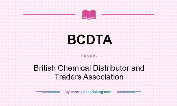 What does BCDTA mean? It stands for British Chemical Distributor and Traders Association