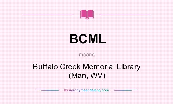 What does BCML mean? It stands for Buffalo Creek Memorial Library (Man, WV)