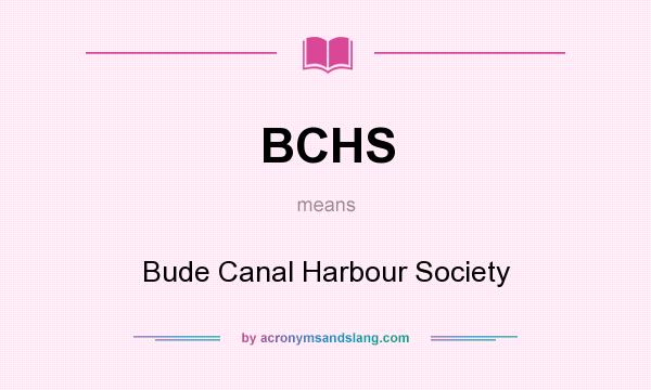 What does BCHS mean? It stands for Bude Canal Harbour Society