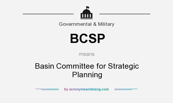 What does BCSP mean? It stands for Basin Committee for Strategic Planning