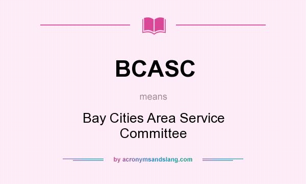 What does BCASC mean? It stands for Bay Cities Area Service Committee