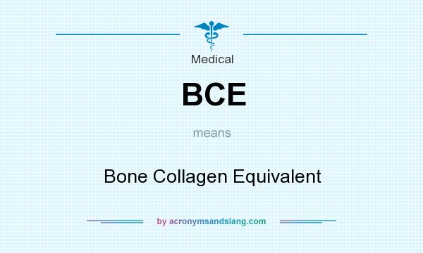 What does BCE mean? It stands for Bone Collagen Equivalent