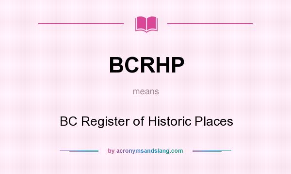 What does BCRHP mean? It stands for BC Register of Historic Places