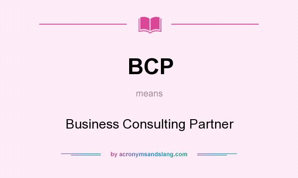 What does BCP mean? It stands for Business Consulting Partner