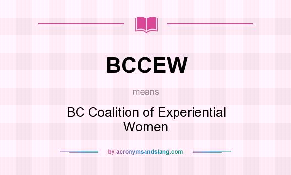 What does BCCEW mean? It stands for BC Coalition of Experiential Women
