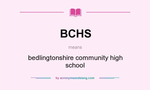 What does BCHS mean? It stands for bedlingtonshire community high school