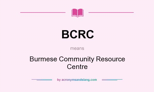 What does BCRC mean? It stands for Burmese Community Resource Centre