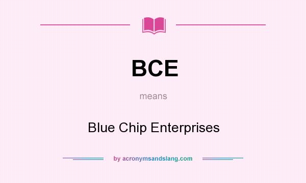 What does BCE mean? It stands for Blue Chip Enterprises