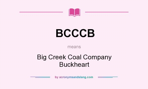 What does BCCCB mean? It stands for Big Creek Coal Company Buckheart