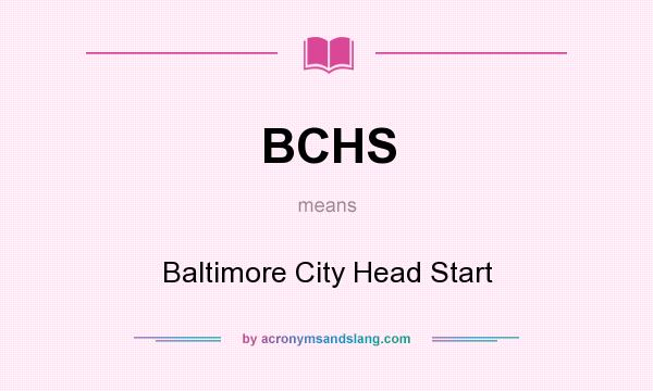 What does BCHS mean? It stands for Baltimore City Head Start