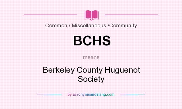 What does BCHS mean? It stands for Berkeley County Huguenot Society