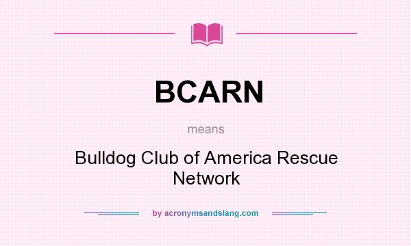 What does BCARN mean? It stands for Bulldog Club of America Rescue Network