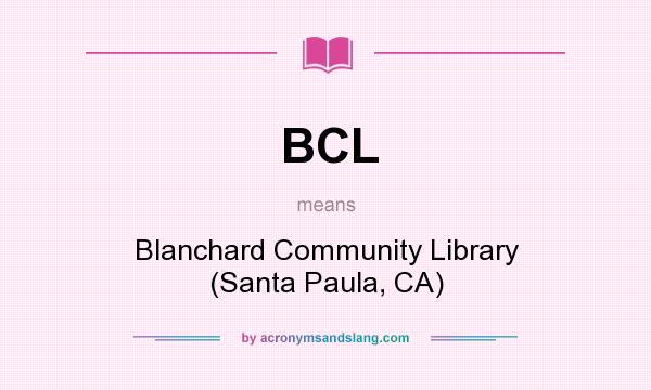 What does BCL mean? It stands for Blanchard Community Library (Santa Paula, CA)