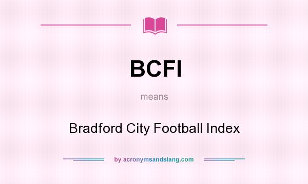What does BCFI mean? It stands for Bradford City Football Index