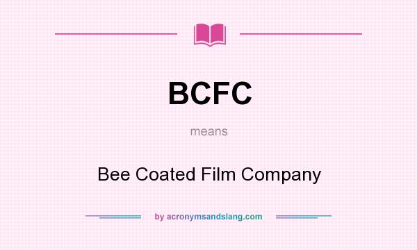 What does BCFC mean? It stands for Bee Coated Film Company