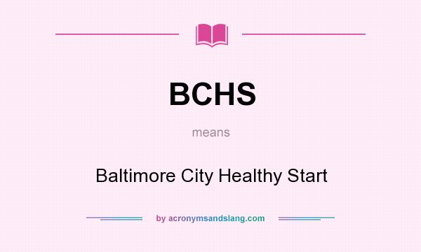 What does BCHS mean? It stands for Baltimore City Healthy Start