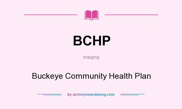 What does BCHP mean? It stands for Buckeye Community Health Plan