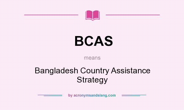 What does BCAS mean? It stands for Bangladesh Country Assistance Strategy