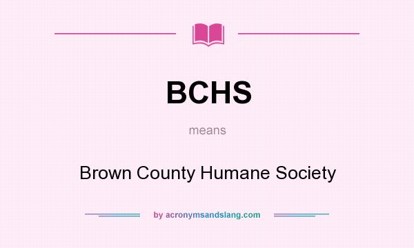 What does BCHS mean? It stands for Brown County Humane Society