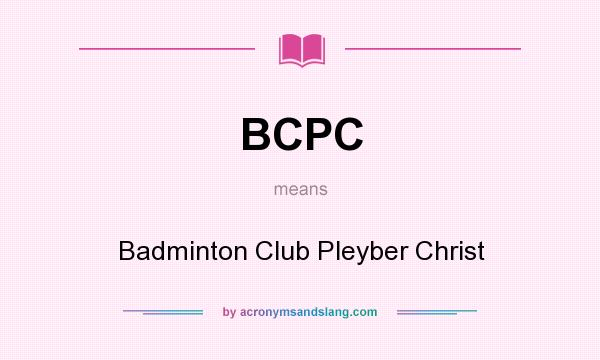 What does BCPC mean? It stands for Badminton Club Pleyber Christ